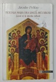 FECIOARA MARIA DE - A LUNGUL SECOLELOR , LOCUL EI IN ISTORIA CULTURII de JAROSLAV PELIKAN , 1998 , * PREZINTA URME DE UZURA