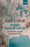 Cucerirea Munților St&acirc;ncoși - Paperback brosat - Robert D. Kaplan - Humanitas