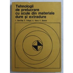 TEHNOLOGII DE PRELUCRARE CU SCULE SI MATERIALE DURE SI EXTRADURE de I. GAVRILAS ...V. BONOIU , 1977