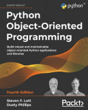 Python Object-Oriented Programming - Fourth Edition: Build robust and maintainable object-oriented Python applications and libraries
