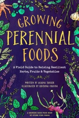 Growing Perennial Foods: A Field Guide to Raising Resilient Herbs, Fruits, and Vegetables foto