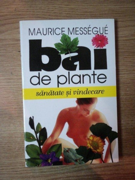 BAI DE PLANTE . SANATATE SI VINDECARE de MAURICE MESSEGUE , 1997