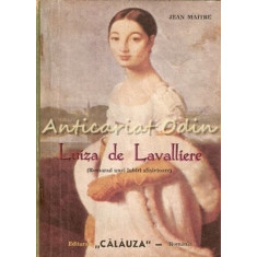 Luiza De Lavalliere (Romanul Unei Iubiri Sfisietoare) - Jean Maitre