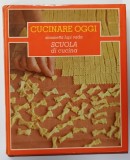 CUCINARE OGGI , SCUOLA DI CUCINA di SIMONETTA LUPI VADA , VOLUMUL 1 , 1983