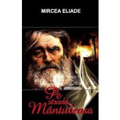 Pe strada Mantuleasa - Mircea Eliade