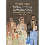 Moda in Tara Romaneasca. Intre Fanar, Viena si Paris, 1800-1850 - Tudor Dinu