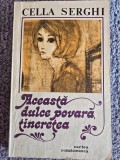Cella Serghi - Aceasta dulce povara, tineretea, 1983, 238 pagini, stare buna