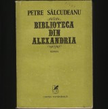BIBLIOTECA DIN ALEXANDRIA - PETRE SĂLCUDEANU - ROMAN