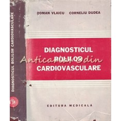 Diagnosticul Bolilor Cardiovasculare - Roman Vlaicu, Corneliu Dudea