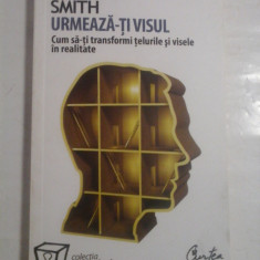 URMEAZA-TI VISUL Cum sa-ti transformi telurile si visele in realitate - Jeffrey D. SMITH