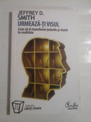 URMEAZA-TI VISUL Cum sa-ti transformi telurile si visele in realitate - Jeffrey D. SMITH foto