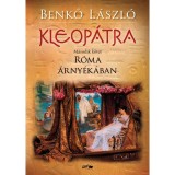 Kleop&aacute;tra II. - R&oacute;ma &aacute;rny&eacute;k&aacute;ban - Benkő L&aacute;szl&oacute;
