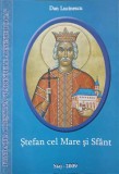 Stefan cel Mare si Sfant - Dan Lucinescu, Editura SiaJ, 2009, 269 pagini