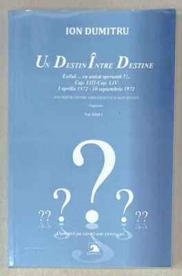 ION DUMITRU , UN DESTIN INTRE DESTINE , EXILUL CA UNICA SPERANTA ?! , VOLUMUL XXIII , APARUTA 2024 foto