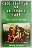 Creatorul si umbra lui &ndash; Victor Ieronim Stoichita - Carte Arta, Istoria Artei