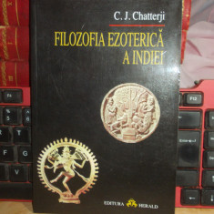 C.J. CHATTERJI - FILOZOFIA EZOTERICA A INDIEI , 2001 *