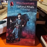 Capitanul Mihalis. Libertate sau Moarte Nikos Kazantzakis