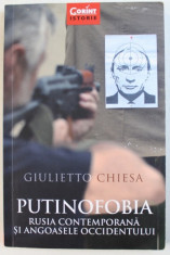 PUTINOFOBIA: RUSIA CONTEMPORANA SI ANGOASELE OCCIDENTULUI de GIULIETTO CHISA , 2016 *PREZINTA SUBLINIERI IN TEXT