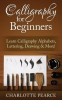 Calligraphy for Beginners: Learn Calligraphy Alphabets, Lettering, Drawing &amp; More!