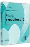 Plata nedatorata - Adriana Pena