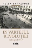 In vartejul revolutiei. Petrograd 1917 - Helen Rappaport - Editura Corint