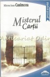 Misterul Cărții - Mircea Ioan Casimcea - Proza Scurtă, Roman, 526 Pagini, 2013, București
