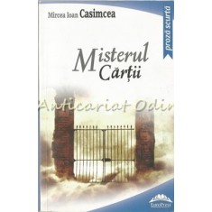 Misterul Cartii. Proza Scurta - Mircea Ioan Casimcea
