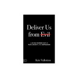 Deliver Us from Evil: A 40 Day Journey Out of Fear, Anxiety and Depression