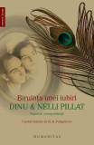 Biruinţa unei iubiri: Dinu şi Nelli Pillat - Paperback brosat - Dinu Pillat, Nelli Pillat - Humanitas