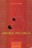 Dr. Dorin Dragos - Amorul prelungit. Tehnica, arta, stiinta, volumul 1