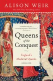 Queens of the Conquest: England&#039;s Medieval Queens Book One