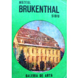 Muzeul Brukenthal Sibiu. Galeria de arta. Ghid