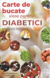 Carte de bucate alese pentru diabetici - Mariana Rabinca