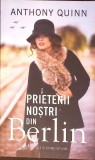 PRIETENII NOSTRI DIN BERLIN-ANTHONY QUINN-350717