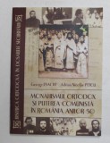 MONAHISMUL ORTODOX SI PUTEREA COMUNISTA IN ROMANIA ANILOR &#039;50 de GEORGE ENACHE si ADRIAN NICOLAE PETCU , 2009