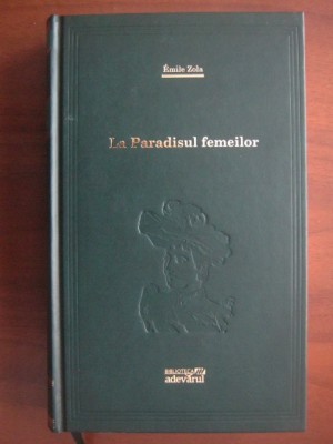 Emile Zola - La Paradisul femeilor (2010, editie cartonata) foto