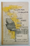 LUMINA TAINUITA , LEGENDE HASIDICE , culese si repovestite de MARTIN BUBBER , ANII &#039; 90, PREZINTA INSEMNARI SI URME DE UZURA , COTOR LIPIT CU SCOTCH