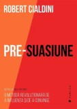 Cumpara ieftin Pre-suasiune. O metoda revolutionara de a influenta si a convinge/Robert Cialdini, Publica
