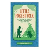 Cumpara ieftin Little Forest Folk: How To Raise Happy, Healthy Ch(...)
