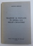 TRADITIE SI INOVATIE IN OPERA LUI MILOS CRNJANSKI de OCTAVIA NEDELCU , 2000 , DEDICATIE*