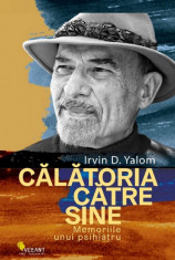 Calatoria catre sine. Memoriile unui psihiatru - Irvin D. Yalom foto