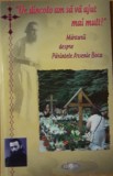 DE DINCOLO AM SA VA AJUT MAI MULT! MARTURII DESPRE PARINTELE ARSENIE BOCA, 2014