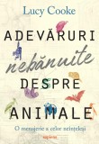 Cumpara ieftin Adevăruri nebănuite despre animale: O menajerie a celor ne&icirc;nțeleși - Lucy Cooke