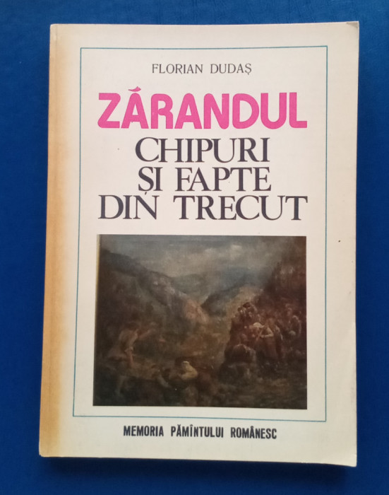 Zarandul - Chipuri si fapte din trecut -Florian Dudaș -cu dedicație si autograf