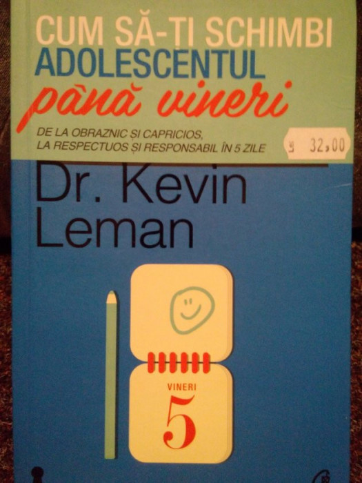 Kevin Leman - Cum sa-ti schimbi adolescentul pana vineri