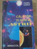 Calator pe drum de astrii - Pavel Corut, Miracol, 1994, Roman, Beletristica, Paperback
