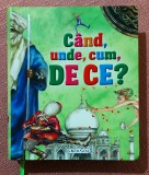 Cand, unde, cum, de ce ?. Enciclopedie ilustrata color - Editura Girasol, 2011