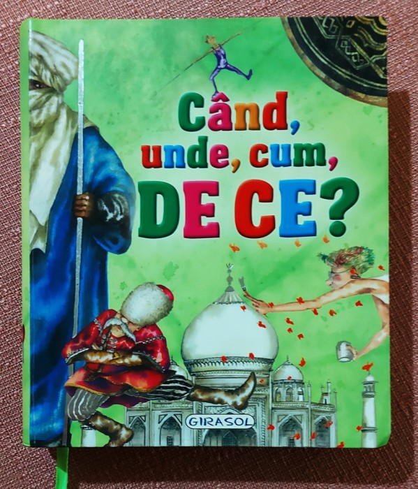 Cand, unde, cum, de ce ?. Enciclopedie ilustrata color - Editura Girasol, 2011