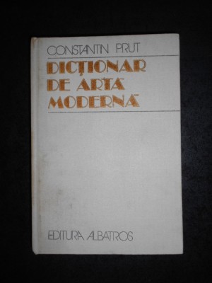 CONSTANTIN PRUT - DICTIONAR DE ARTA MODERNA (1982, editie cartonata) foto