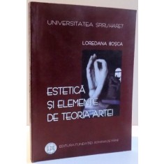 ESTETICA SI ELEMENTE DE TEORIA ARTEI de LOREDANA BOSCA , 2008